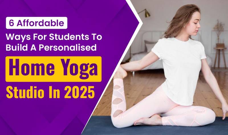 6 Affordable Ways for Students to Build a Personalised Home Yoga Studio in 2025